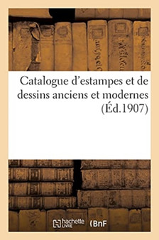 Catalogue d'Estampes Et de Dessins Anciens Et Modernes by Loÿs Delteil - Paperback