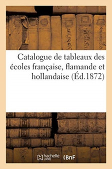 Catalogue de Tableaux Des Ecoles Francaise, Flamande Et Hollandaise by Dhios - Paperback