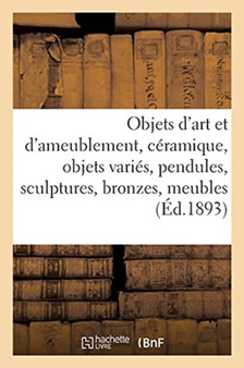 Objets d'Art Et d'Ameublement, Ceramique, Objets Varies, Pendules, Sculptures, Bronzes, Meubles by Charles Mannheim - Paperback