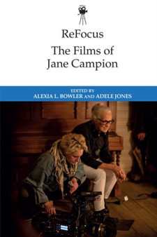 Refocus: the Films of Jane Campion by Alexia Bowler - Hardback