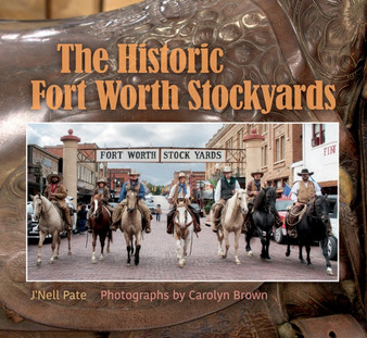 The Historic Fort Worth Stockyards by Carolyn Elizabeth Brown - Hardback
