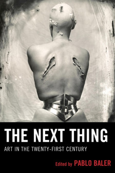 The Next Thing : Art in the Twenty-first Century by Pablo Baler - Paperback