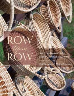 Row Upon Row : Sea Grass Baskets of the South Carolina Lowcountry by Dale Rosengarten - Paperback