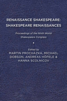 Renaissance Shakespeare/Shakespeare Renaissances : Proceedings of the Ninth World Shakespeare Congress by Martin Prochazka - Paperback