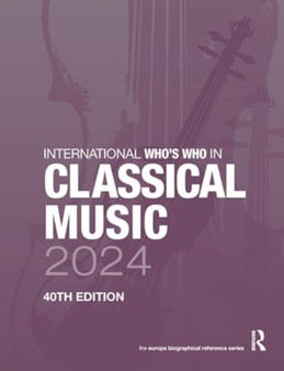 International Who's Who in Classical Music 2024 by Europa Publications - Hardback