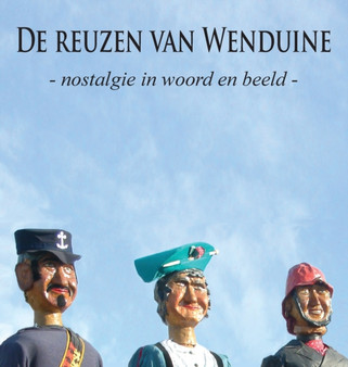 De reuzen van Wenduine : Nostalgie in woord en beeld by Wim Dewijngaert - Hardback