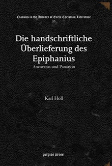 Die handschriftliche UEberlieferung des Epiphanius : Ancoratus und Panarion : 53 by Karl Holl - Hardback