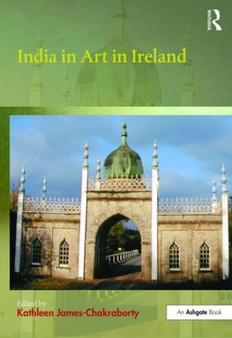 India in Art in Ireland by Kathleen James-Chakraborty - Hardback