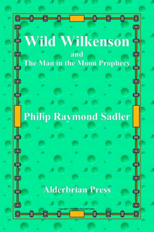 Wild Wilkenson and The Man in the Moon Prophecy by Philip Raymond Sadler - Paperback