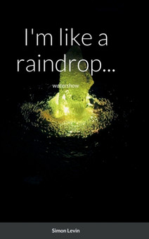 I'm like a raindrop... : watershow by Simon Levin - Hardback