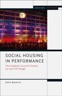 Social Housing in Performance : The English Council Estate on and off Stage by Dr Katie Beswick - Hardback