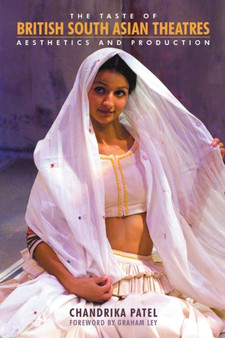 The Taste of British South Asian Theatres : Aesthetics and Production by Chandrika Patel - Paperback