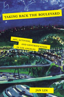 Taking Back the Boulevard : Art, Activism, and Gentrification in Los Angeles by Jan Lin - Hardback