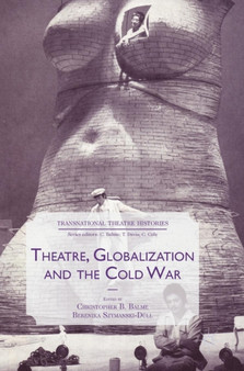 Theatre, Globalization and the Cold War by Christopher B. Balme - Hardback