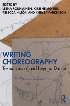 Writing Choreography : Textualities of and beyond Dance by Leena Rouhiainen - Paperback