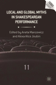 Local and Global Myths in Shakespearean Performance by Aneta Mancewicz - Hardback