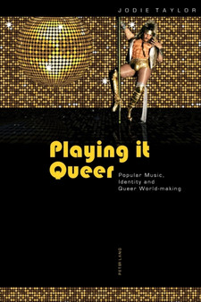 Playing it Queer : Popular Music, Identity and Queer World-making by Jodie Taylor - Paperback
