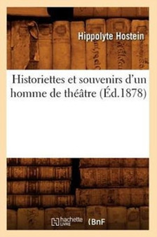 Historiettes Et Souvenirs d'Un Homme de Theatre (Ed.1878) by Hippolyte Hostein - Paperback