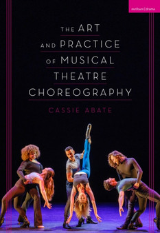 The Art and Practice of Musical Theatre Choreography by Cassie Abate - Paperback