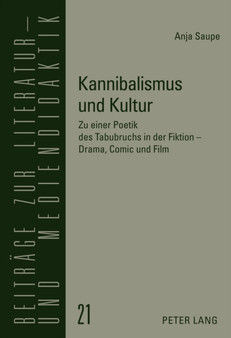 Kannibalismus Und Kultur : Zu Einer Poetik Des Tabubruchs in Der Fiktion - Drama, Comic Und Film : 21 by Anja Saupe - Hardback