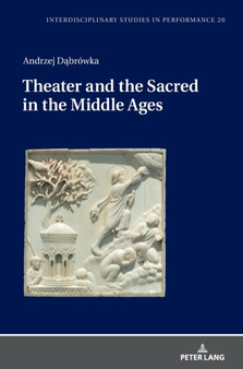 Theater and the Sacred in the Middle Ages : 20 by Andrzej Dabrowka - Hardback