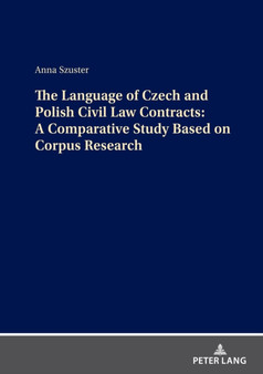 The Language of Czech and Polish Civil Law Contracts: A Comparative Study Based on Corpus Research by Anna Szuster - Hardback