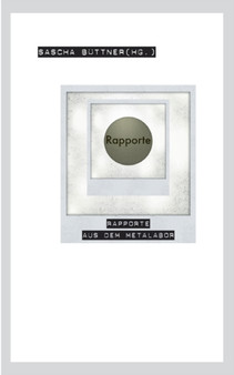 Rapporte : Rapporte aus dem metalabor by Sascha Buttner - Paperback