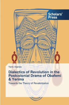 Dialectics of Revolution in the Postcolonial Drama of Obafemi & Yerima by Atanda Yemi - Paperback