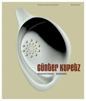 Gunter Kupetz : Industrial Design by Andrej Kupetz - Hardback