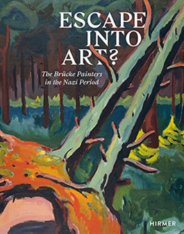 Escape into Art? : The Brucke Painters in the Nazi Period by Aya Soika - Hardback