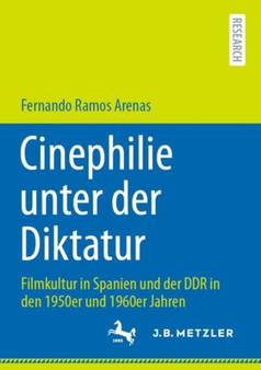 Cinephilie unter der Diktatur : Filmkultur in Spanien und der DDR in den 1950er und 1960er Jahren by Fernando Ramos Arenas - Paperback Cinephilie unter der Diktatur : Filmkultur in Spanien und der DDR in den 1950er und 1960er Jahren by Fernando Ramos Arenas - Paperback