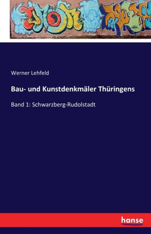 Bau- und Kunstdenkmaler Thuringens : Band 1: Schwarzberg-Rudolstadt by Werner Lehfeld - Paperback