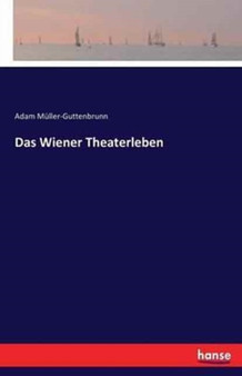 Das Wiener Theaterleben by Adam Muller-Guttenbrunn - Paperback
