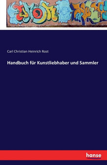 Handbuch Fur Kunstliebhaber Und Sammler by Carl Christian Heinrich Rost - Paperback Handbuch Fur Kunstliebhaber Und Sammler by Carl Christian Heinrich Rost - Paperback