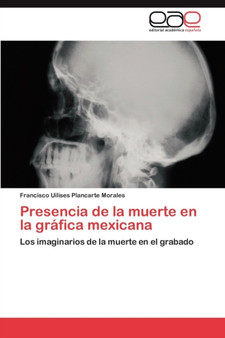 Presencia de La Muerte En La Grafica Mexicana by Plancarte Morales Francisco Uilises - Paperback