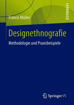 Designethnografie : Methodologie und Praxisbeispiele by Francis Muller - Paperback