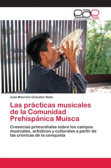Las practicas musicales de la Comunidad Prehispanica Muisca by Juan Mauricio Gonzalez Nieto - Paperback