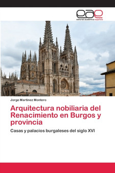Arquitectura nobiliaria del Renacimiento en Burgos y provincia by Jorge Martinez Montero - Paperback