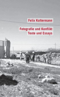 Fotografie und Konflikt : Texte und Essays by Felix Koltermann - Paperback