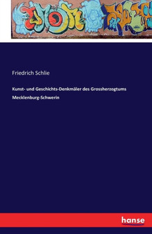 Kunst- Und Geschichts-Denkmaler Des Grossherzogtums Mecklenburg-Schwerin by Friedrich Schlie - Paperback