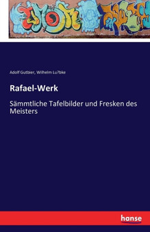 Rafael-Werk : Sammtliche Tafelbilder und Fresken des Meisters by Adolf Gutbier - Paperback