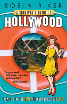 A Survivor's Guide to Hollywood : How to Play the Game Without Losing Your Soul by Robin Riker - Paperback