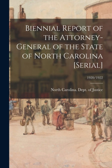 Biennial Report of the Attorney-General of the State of North Carolina [serial]; 1920/1922 by North Carolina Dept of Justice - Paperback