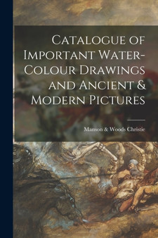 Catalogue of Important Water-colour Drawings and Ancient & Modern Pictures by Manson & Woods Christie - Paperback