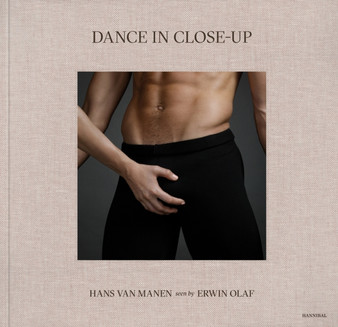 Dance in Close-Up : Hans van Manen seen by Erwin Olaf by Erwin Olaf - Hardback