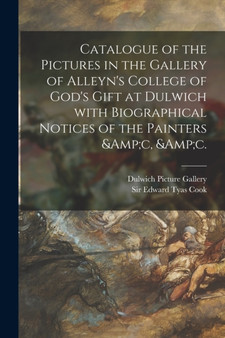 Catalogue of the Pictures in the Gallery of Alleyn's College of God's Gift at Dulwich With Biographical Notices of the Painters &c, &c. by Dulwich Picture Gallery - Paperback