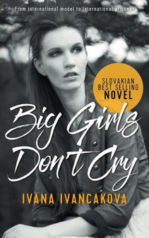 Big Girls Don't Cry : A true story, from catwalk to prison. by Ivana Ivancakova - Paperback