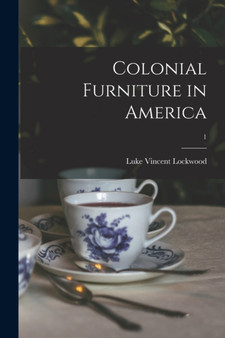 Colonial Furniture in America; 1 by Luke Vincent 1872- Lockwood - Paperback