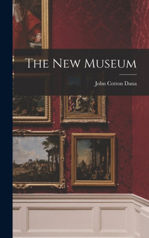 The New Museum by John Cotton Dana - Hardback