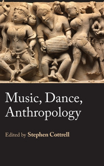 Music, Dance, Anthropology by Stephen Cottrell - Hardback